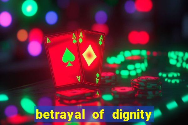 betrayal of dignity pt br